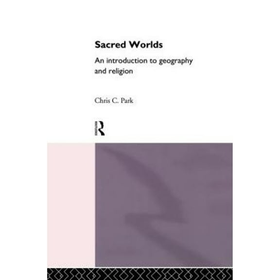 Pre-Owned Sacred Worlds: Introduction to Geography and Religion (Paperback) 041509013X 9780415090131