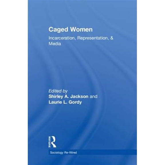 Pre-Owned Sociology Re-Wired: Caged Women: Incarceration, Representation, & Media (Hardcover)