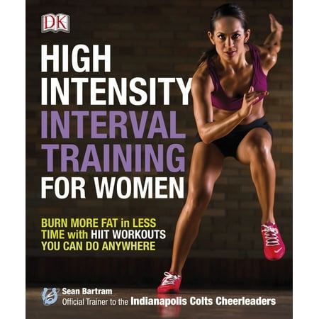 High-Intensity Interval Training for Women : Burn More Fat in Less Time with HIIT Workouts You Can Do (Best Training To Burn Fat)