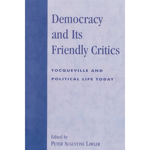 Applications of Political Theory Democracy and Its Friendly Critics: Tocqueville and Political Life Today, (Paperback)