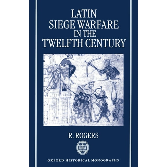 Oxford Historical Monographs Latin Siege Warfare in the Twelfth Century, (Paperback)