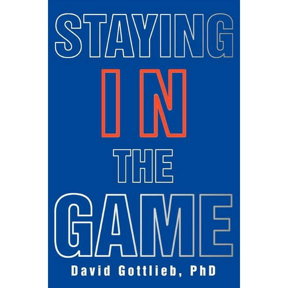 Staying in the Game (Paperback) by David Gottlieb