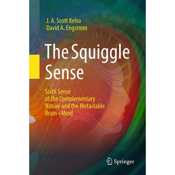 The Squiggle Sense: Sixth Sense of the Complementary Nature and the Metastable Brain Mind, (Hardcover)