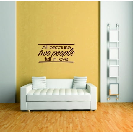 Do It Yourself Wall Decal Sticker All Because Two People Fell In Love Living Room Size: 14 X28 Do It Yourself Wall Decal Sticker All Because Two People Fell In Love Living Room Size: 14 X28