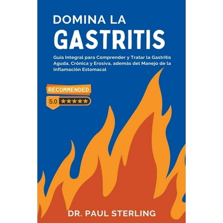 The Comprehensive Health Domina la Gastritis: GuÃ­a Integral para Comprender y Tratar la Gastritis Aguda, CrÃ³nica y Erosiva, ademÃ¡s del Manejo de , (Paperback)
