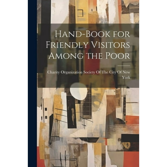 Hand-Book for Friendly Visitors Among the Poor (Paperback)