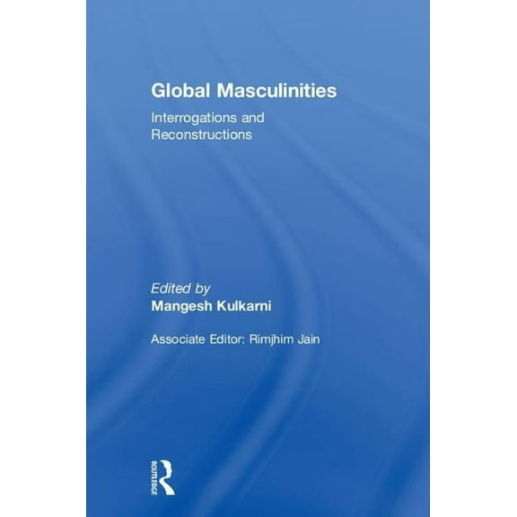 Global Masculinities: Interrogations and Reconstructions, (Hardcover)