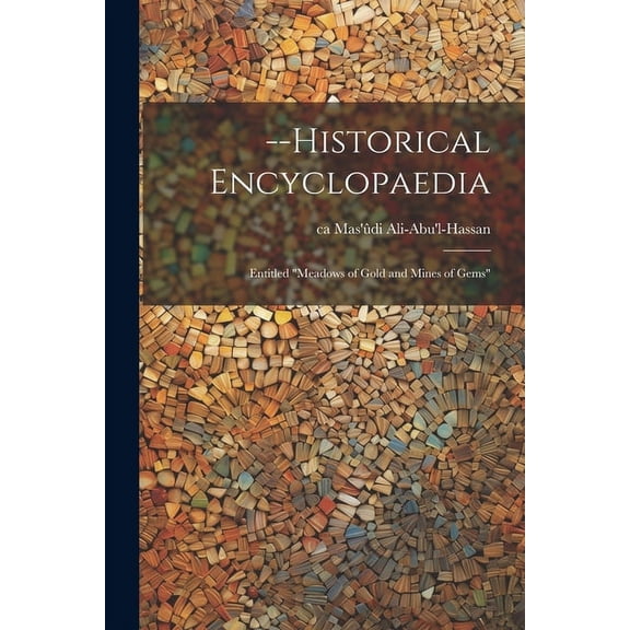 --Historical Encyclopaedia: Entitled "Meadows of Gold and Mines of Gems" (Paperback)