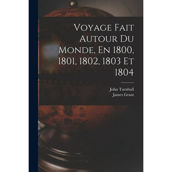 Voyage Fait Autour Du Monde, En 1800, 1801, 1802, 1803 Et 1804 (Paperback)