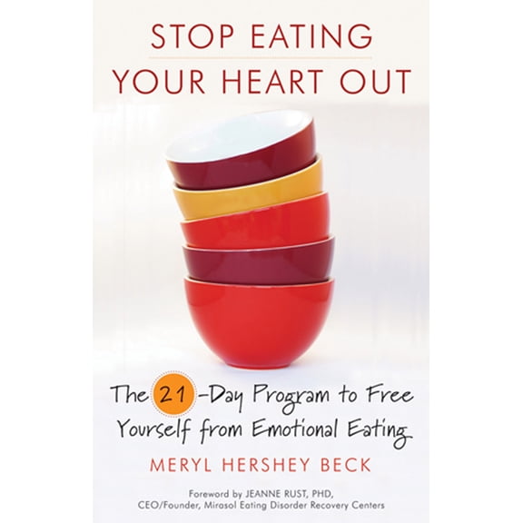 Stop Eating Your Heart Out: The 21-Day Program to Free Yourself from Emotional Eating (How to Stop Overeating, for Fans , (Paperback)