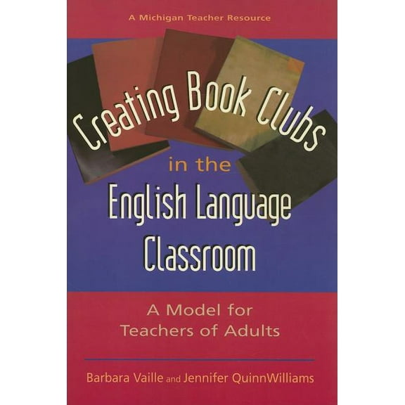 Creating Book Clubs in the English Language Classroom: A Model for Teachers of Adults, (Paperback)
