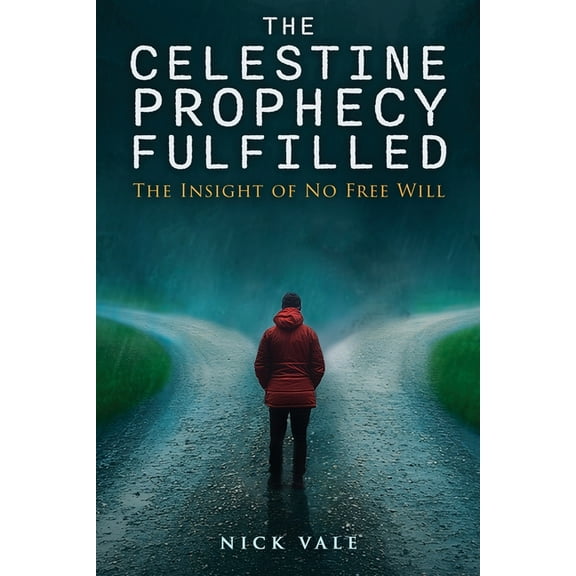 The Celestine Prophecy Fulfilled: The Insight of No Free Will, (Paperback)