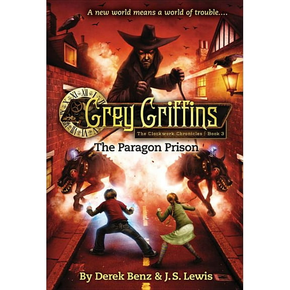 Clockwork Chronicles Grey Griffins: The Paragon Prison, Book 3, (Paperback)