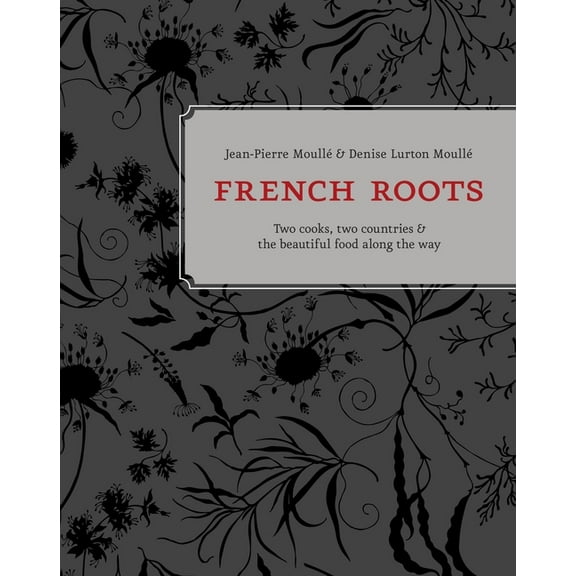 French Roots : Two Cooks, Two Countries, and the Beautiful Food along the Way [A Cookbook] (Hardcover)