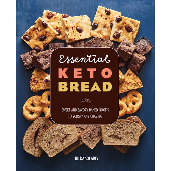 Essential Keto Bread: Sweet and Savory Baked Goods to Satisfy Any Craving (Paperback) 1641528931 9781641528931