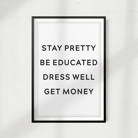 Signs ByLITA Stay Pretty Be Educated Dress Well Get Money 11" x 14" UNFRAMED Print Home Décor, Quote Wall Art