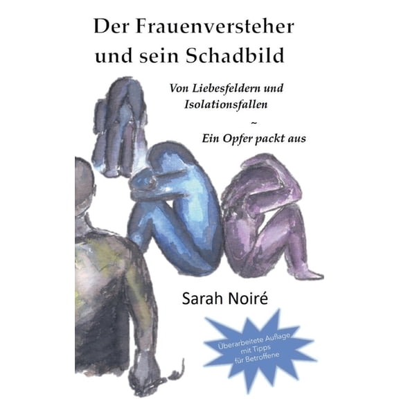 Der Frauenversteher und sein Schadbild: Von Liebesfeldern und Isolationsfallen - Ein Opfer packt aus, (Paperback)