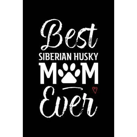 Best Siberian Husky Mom Ever : Dog Mom Notebook - Blank Lined Journal for Pup Owners &
