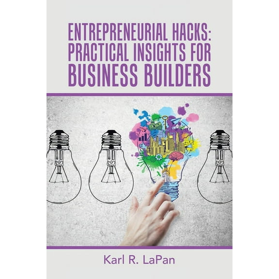 Entrepreneurial Hacks: Practical Insights for Business Builders, (Paperback)