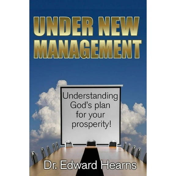 Under New Management: Understanding God's Plan for Your Prosperity, (Paperback)