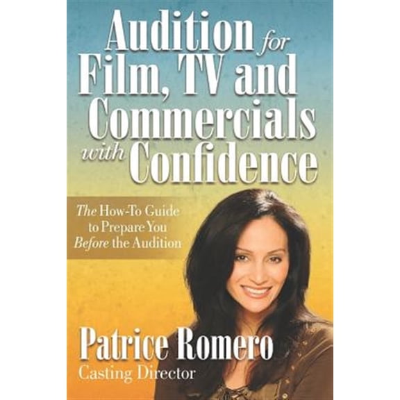 Pre-Owned Audition for Film, TV and Commercials with Confidence: The How-To Guide to Prepare You Before the Audition
