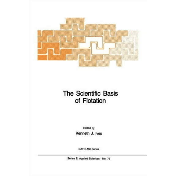 NATO Science Series E: The Scientific Basis of Flotation, Book 75, (Paperback)