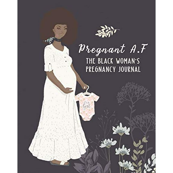 Pre-Owned Pregnant A.F The Black Woman's Pregnancy Journal: Premium Pregnancy Planner Workbook And Journal With Prompts Worksheets, To-Do Lists and Checklists Week By Week - The Best Gift The Expecting Mom-To-B