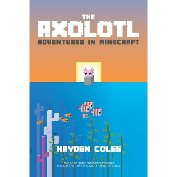 Axolotl Adventures in Minecraft: Axolotl Adventures in Minecraft , Book 1, (Paperback)