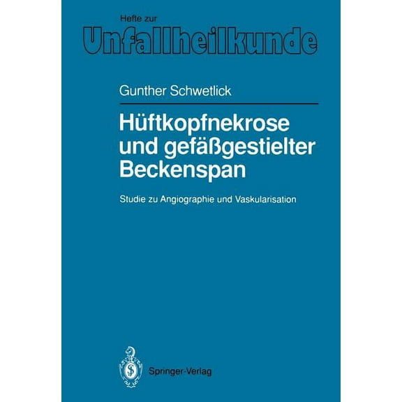 Hefte Zur Zeitschrift der Unfallchirurg HÃ¼ftkopfnekrose Und GefÃ¤Ãgestielter Beckenspan: Studie Zu Angiographie Und Vaskularisation, Book 214, (Paperback)