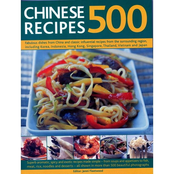 500 Chinese Recipes : Fabulous Dishes From China And Classic Influential Recipes From The Surrounding Region, Including Korea, Indonesia, Hong Kong, Singapore, Thailand, Vietnam And Japan (Paperback)