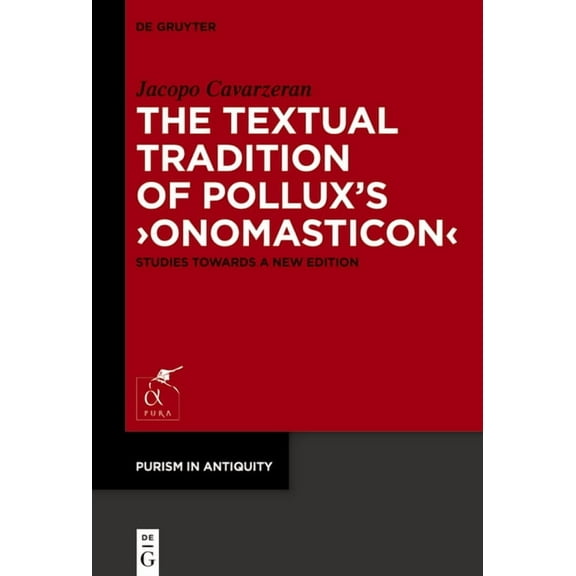 Purism in Antiquity The Textual Tradition of Pollux's >Onomasticon: Studies Towards a New Edition, Book 2, (Hardcover)