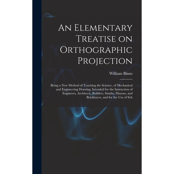 An Elementary Treatise on Orthographic Projection, (Hardcover)
