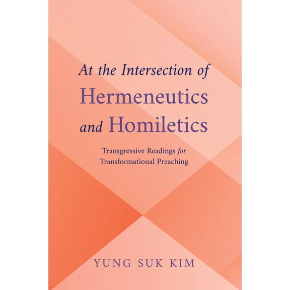 At the Intersection of Hermeneutics and Homiletics: Transgressive Readings for Transformational Preaching, (Hardcover)