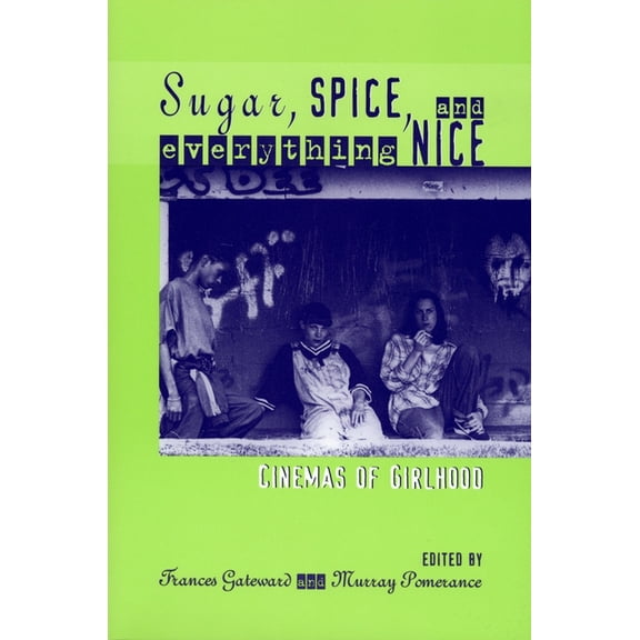 Contemporary Approaches to Film and Medi Sugar, Spice, and Everything Nice: Cinemas of Girlhood, (Paperback)