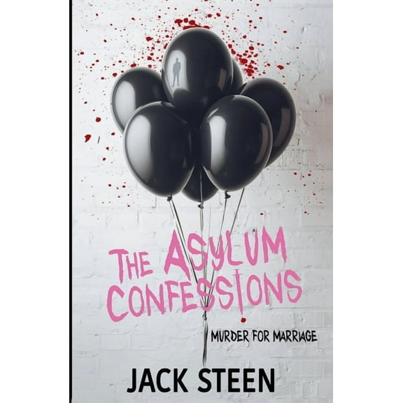 The Asylum Confession Files The Asylum Confessions: Murder for Marriage, Book 3, (Paperback)