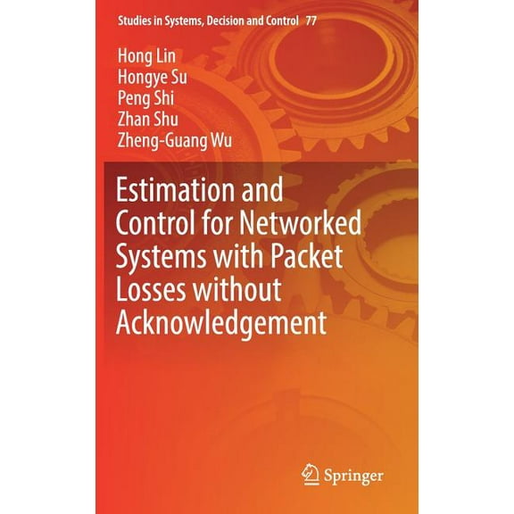 Studies in Systems, Decision and Control Estimation and Control for Networked Systems with Packet Losses Without Acknowledgement, Book 77, (Hardcover)