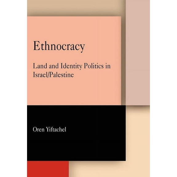 Ethnocracy: Land and Identity Politics in Israel/Palestine, (Paperback)