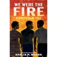 thumbnail image 1 of Pre-Owned We Were the Fire: Birmingham 1963 (Hardcover) 0593407482 9780593407486, 1 of 1