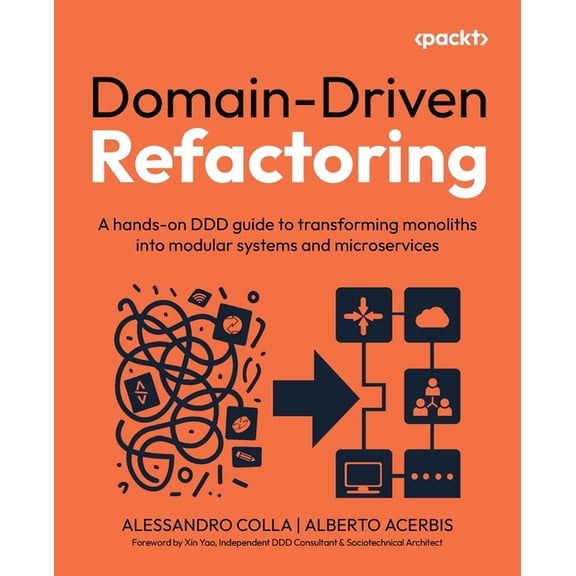 Domain-Driven Refactoring: A hands-on DDD guide to transforming monoliths into modular systems and microservices, (Paperback)