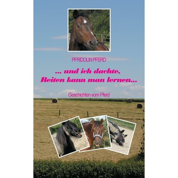 und ich dachte, Reiten kann man lernen: Geschichten vom Pferd, (Paperback)