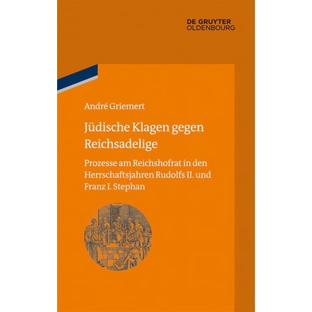 Bibliothek Altes Reich JÃ¼dische Klagen Gegen Reichsadelige: Prozesse Am Reichshofrat in Den Herrschaftsjahren Rudolfs II. Und Franz Stephans, Book 16, (Hardcover)
