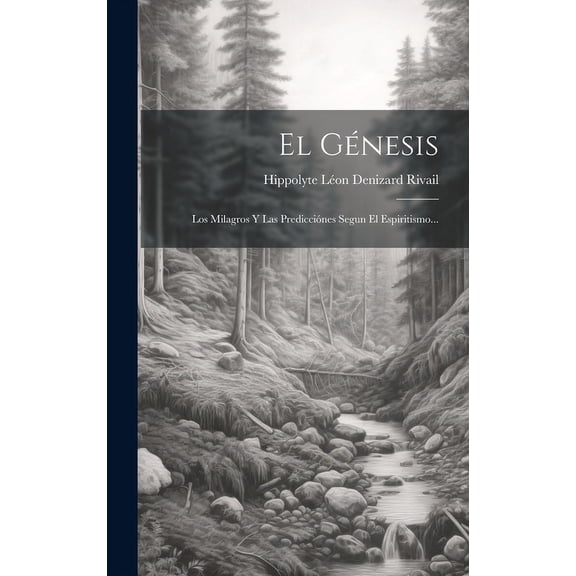 El Génesis : Los Milagros Y Las Predicciónes Segun El Espiritismo... (Hardcover)