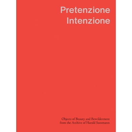 Pretenzione Intenzione: Objects of Beauty and Bewilderment from the Archive of Harald Szeemann, (Hardcover)
