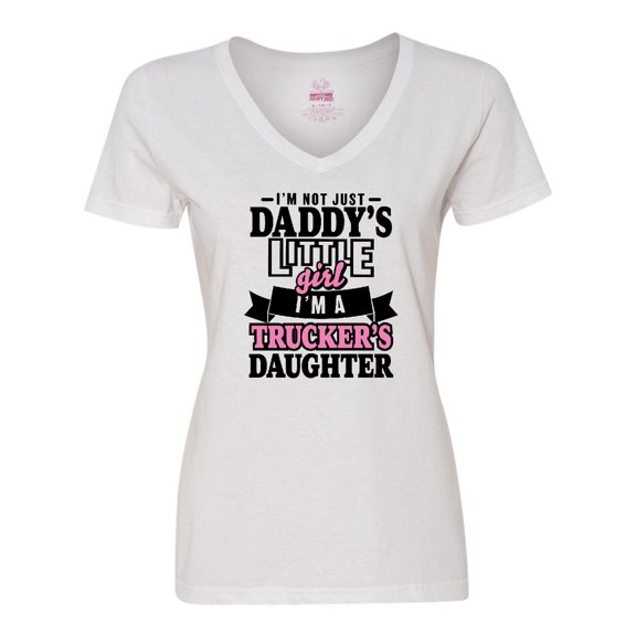 Inktastic Im Not Just Daddys Little Im a Truckers Daughter Women's V-Neck T-Shirt