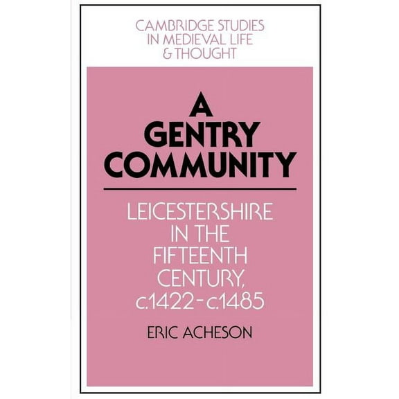 Cambridge Studies in Medieval Life and T A Gentry Community: Leicestershire in the Fifteenth Century, C.1422 C.1485, Book 19, (Paperback)