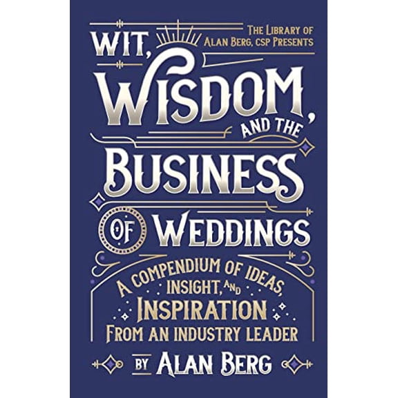 Pre-Owned Wit, Wisdom and the Business of Weddings: A Compendium of Ideas, Insight and Inspiration from an Industry Leader, 9781081195724, 108119572X, Paperback,