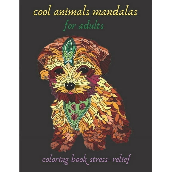 cool animals mandalas for adults coloring book stress- relief: Coloring Book For Adults Stress Relieving Designs, mandala coloring book with Lions, Elephants, Owls, Horses, Dogs, Cats, gift, Meditatio
