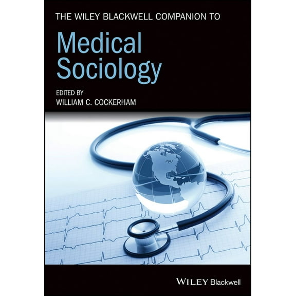 Wiley Blackwell Companions to Sociology The Wiley Blackwell Companion to Medical Sociology, (Paperback)