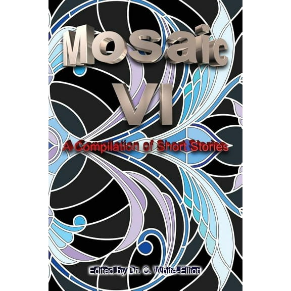 The Mosaic VI : A Compilation of Short Stories (Paperback)