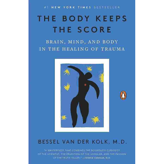 The Body Keeps the Score: Brain, Mind, and Body in the Healing of Trauma (Paperback 9780143127741) by Bessel Van Der Kolk